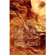 Karolína neblázni - Lena Riečanská