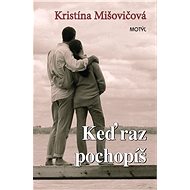 Keď raz pochopíš - Kristína Mišovičová