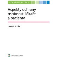 Aspekty ochrany osobnosti lékaře a pacienta - Jakub Sivák