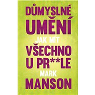 The ingenious art of having it all f* * * le - Mark Manson