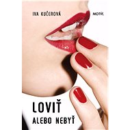 Loviť alebo nebyť - Iva Kučerová