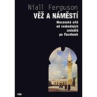 Věž a náměstí - Niall Ferguson