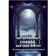 Z domova… hop do pohádky, z pohádky… hop zase zpátky - Zuzana Muchová-Daxnerová