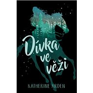 Dívka ve věži - Katherine Arden