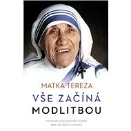 Vše začíná modlitbou - Matka Tereza
