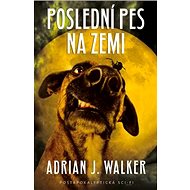 Poslední pes na zemi - Adrian J. Walker
