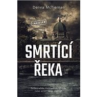 Smrtící řeka - Dervla McTiernan