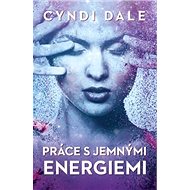 Práce s jemnými energiemi - Cyndi Dale