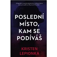 Poslední místo, kam se podíváš - Kristen Lepionka