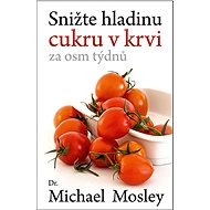 Snižte hladinu cukru v krvi za osm týdnů - Michael Mosley