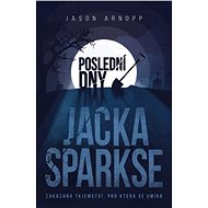 Poslední dny Jacka Sparkse - Jason Arnopp