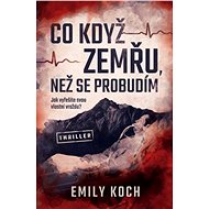 Co když zemřu, než se probudím - Emily Koch