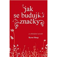 Jak se budují značky - Byron Sharp
