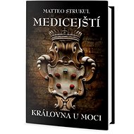Medicejští: Královna u moci - Matteo Strukul