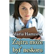 Zajtra môže byť neskoro - Mária Hamzová
