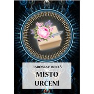 Místo určení - Jaroslav Beneš