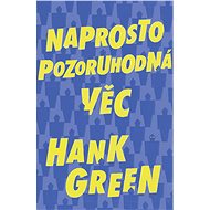 Naprosto pozoruhodná věc - Hank Green