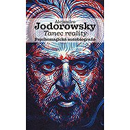 Tanec reality: Psychomagická autobiografie - Alejandro Jodorowsky