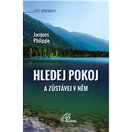Hledej pokoj a zůstávej v něm - Jacques Philippe