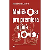 Maličkost pro premiéra a jiné povídky - Michaela Mlíčková Jelínková