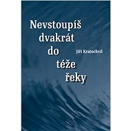 Nevstoupíš dvakrát do téže řeky - Jiří Kratochvil