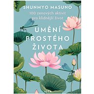 Umění prostého života: 100 zenových aktivit pro klidnější život - Shunmyo Masuno