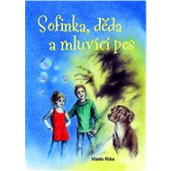 Sofinka. děda a mluvící pes - Vládo Ríša