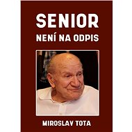 Senior není na odpis - Miroslav Tota