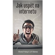 Jak uspět na internetu - Jiří Adamec