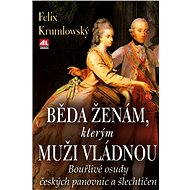 Běda ženám, kterým muži vládnou - Felix Krumlowský