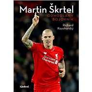 Martin Škrtel: Odhodlaný bojovník - Richard Kozohorský