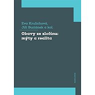 Obavy ze zločinu: mýty a realita - Eva Krulichová  Jiří Buriánek