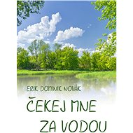 Čekej mne za vodou - Erik Dominik Novák
