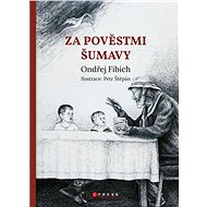 Za pověstmi Šumavy - Ondřej  Fibich