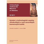 Výrobní a technologické aspekty středověkých a raně novověkých komorových kachlů - Zdeněk Měřínský