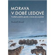 Morava v době ledové - Rudolf Musil