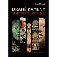 Drahé kameny starověkých civilizací - Ivan Mrázek