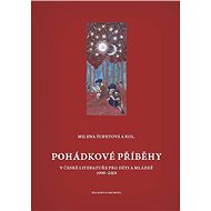 Pohádkové příběhy v české literatuře pro děti a mládež 1990–2010 - Milena Šubrtová