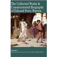 The Collected Works & Commissioned Biography of Edward Perry Warren - Michael Kaylor