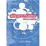 Alfa pro mládež – příručka vedoucího - collective of authors