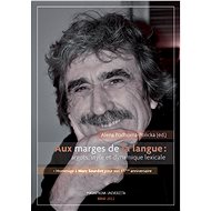 Aux marges de la langues argots, style et dynamique lexicale - Alena Podhorná-Polická