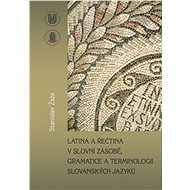 Latina a řečtina v slovní zásobě, gramatice a terminologii slovanských jazyků - Stanislav Žaža