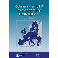 Ochrana hranic EU a role agentury FRONTEX v ní - Martin Hrabálek