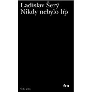 Nikdy nebylo líp - Ladislav Šerý