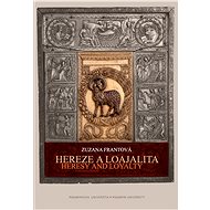 Hereze a loajalita. Heresy and Loyalty - Zuzana Frantová