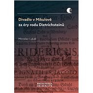 Divadlo v Mikulově za éry rodu Dietrichsteinů - Miroslav Lukáš