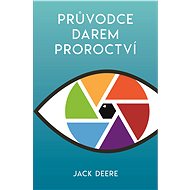 Průvodce darem proroctví - Jack Deere
