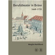 Berufstheater in Brünn 1668–1733 - Margita Havlíčková