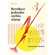 Revoluce jednoho stébla slámy - Masanobu Fukuoka
