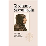 Girolamo Savonarola - Théophile Geisendorf-Des Gouttes